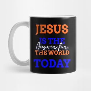 Jesus is the answer for the world today Mug